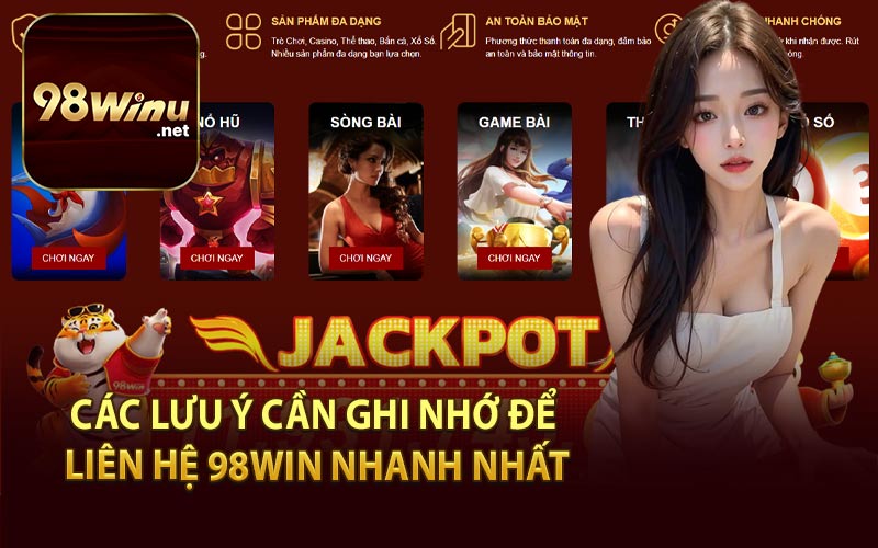 Các Lưu Ý Cần Ghi Nhớ Để Liên Hệ 98Win Nhanh Nhất