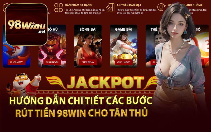 Hướng Dẫn Chi Tiết Các Bước Rút Tiền 98Win Cho Tân Thủ