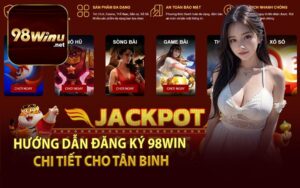 Hướng Dẫn Đăng Ký 98WIN Chi Tiết Cho Tân Binh