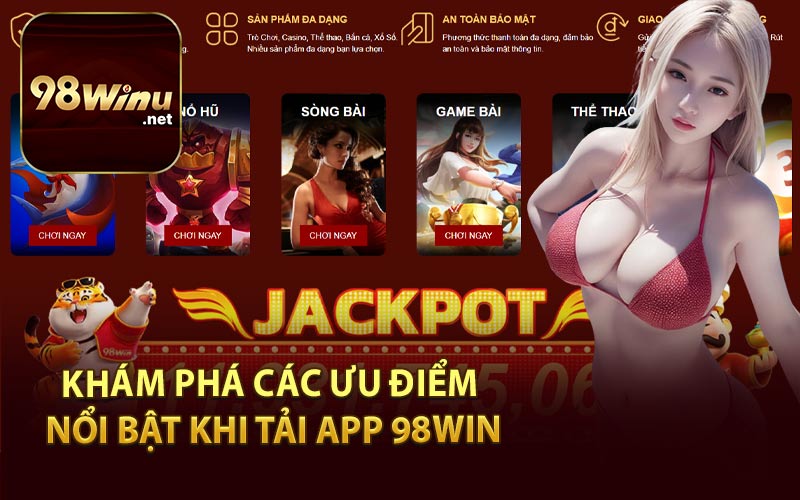 Khám Phá Các Ưu Điểm Nổi Bật Khi Tải App 98Win