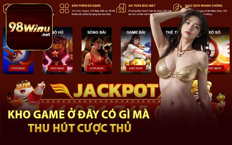 Kho game ở đây có gì mà thu hút cược thủ