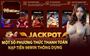 Một Số Phương Thức Thanh Toán Nạp Tiền 98WIN Thông Dụng