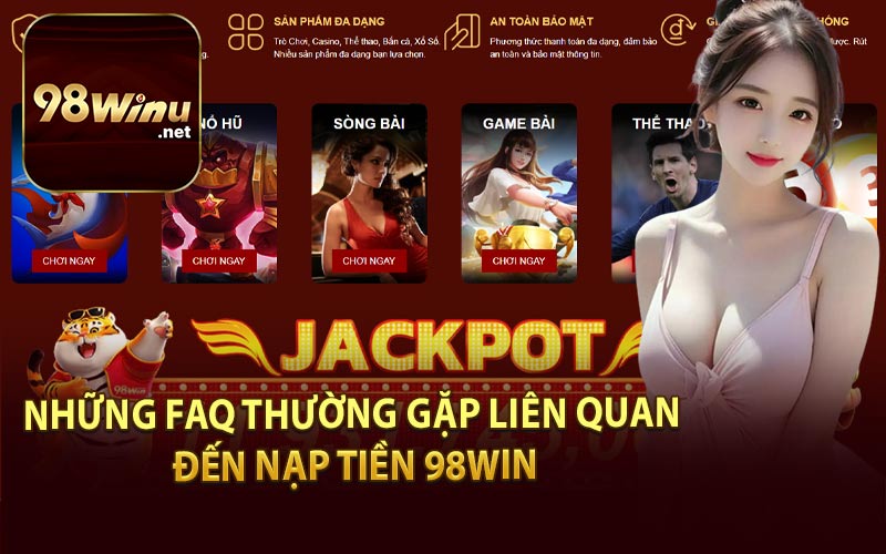 Những FAQ Thường Gặp Liên Quan Đến Nạp Tiền 98WIN