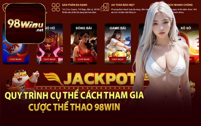 Quy Trình Cụ Thể Cách Tham Gia Cược Thể Thao 98Win 