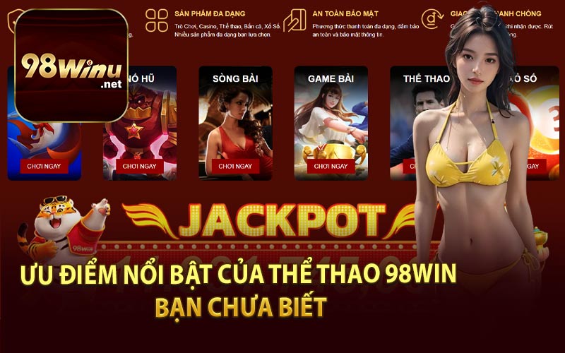 Ưu Điểm Nổi Bật Của Thể Thao 98Win Bạn Chưa Biết